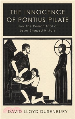 The Innocence of Pontius Pilate：How the Roman Trial of Jesus Shaped History