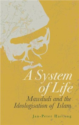 A System of Life：Mawdudi and the Ideologisation of Islam