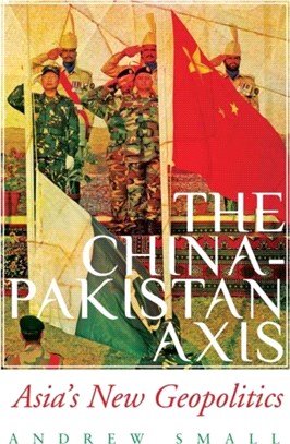 The China-Pakistan Axis：Asia's New Geopolitics