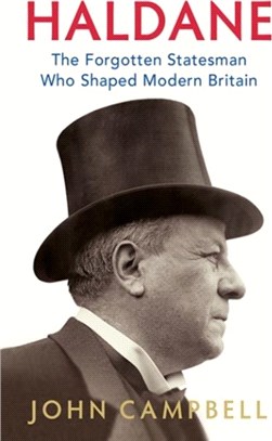 Haldane：The Forgotten Statesman Who Shaped Modern Britain