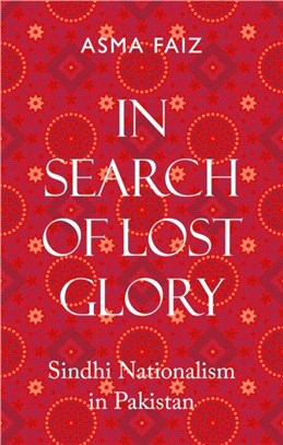 In Search of Lost Glory：Sindhi Nationalism in Pakistan