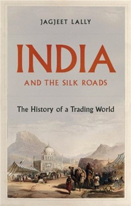 India and the Silk Roads：The History of a Trading World