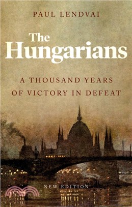 The Hungarians：A Thousand Years of Victory in Defeat