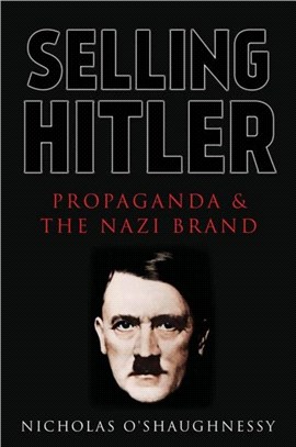 Selling Hitler：Propaganda and the Nazi Brand