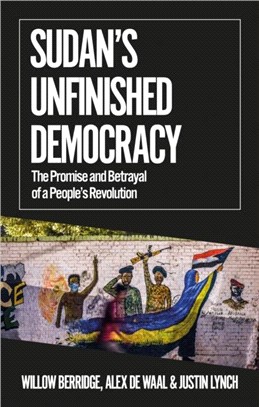 Sudan's Unfinished Democracy：The Promise and Betrayal of a People's Revolution