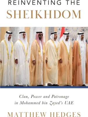 Reinventing the Sheikhdom：Clan, Power and Patronage in Mohammed bin Zayed's UAE