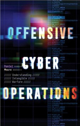 Offensive Cyber Operations：Understanding Intangible Warfare