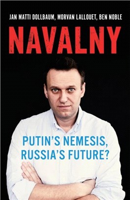 Navalny：Putin's Nemesis, Russia's Future?