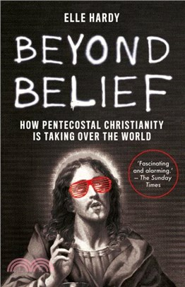 Beyond Belief：How Pentecostal Christianity Is Taking Over the World