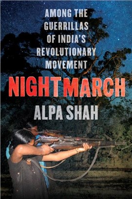 Nightmarch：Among India's Revolutionary Guerrillas