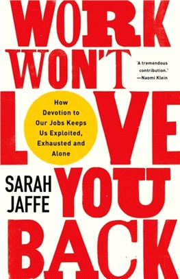 Work Won't Love You Back：How Devotion to Our Jobs Keeps Us Exploited, Exhausted and Alone