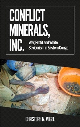 Conflict Minerals, Inc.：War, Profit and White Saviourism in Eastern Congo