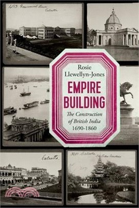 Empire Building: The Construction of British India 1690-1860