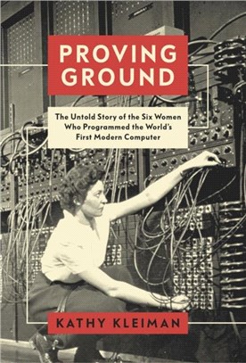 Proving Ground：The Untold Story of the Six Women Who Programmed the World's First Modern Computer