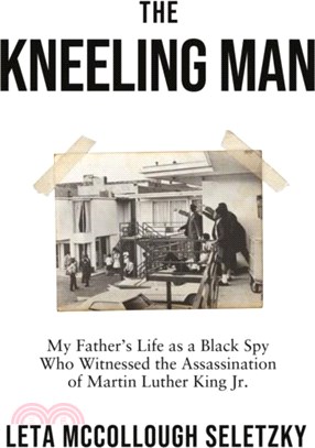 The Kneeling Man：My Father's Life as a Black Spy Who Witnessed the Assassination of Martin Luther King Jr.