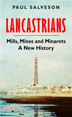 Lancastrians：Mills, Mines and Minarets: A New History