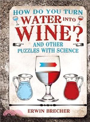 How Do You Turn Water into Wine? ― And Other Puzzles With Science