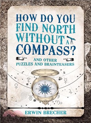 How Do You Find North Without a Compass? ― And Other Puzzles and Brainteasers