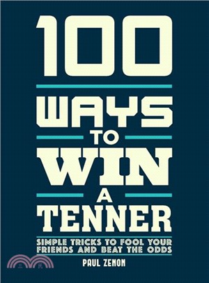 100 Ways to Win a Tenner ― Simple Tricks to Fool Your Friends and Beat the Odds