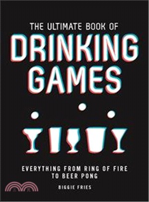 The Ultimate Book of Drinking Games ― Everything from Beer Pong to Ring of Fire