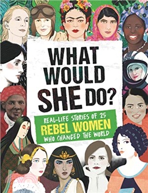 What Would SHE Do?：Real-life stories of 25 rebel women who changed the world