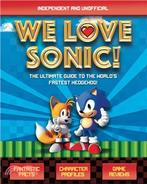 We Love Sonic!：The ultimate guide to the world's fastest hedgehog