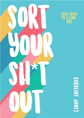 Sort Your Sh*t Out：Easy steps to a tidy life