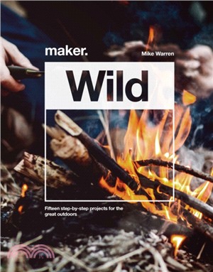 Maker.Wild：15 step-by-step projects for the great outdoors