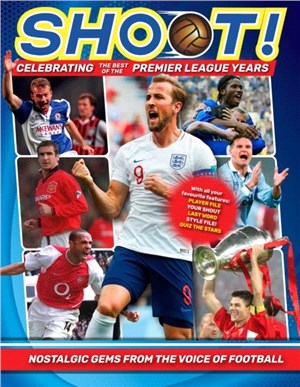 Shoot - Celebrating the Best of the Premier League Years：Nostalgic gems from the voice of football