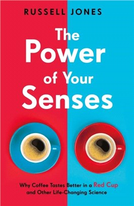 The Power of Your Senses：Why Coffee Tastes Better in a Red Cup and Other Life-Changing Science