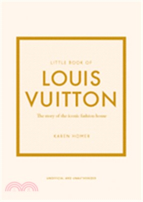 Little book of Louis Vuitton :the story of the iconic fashion house /