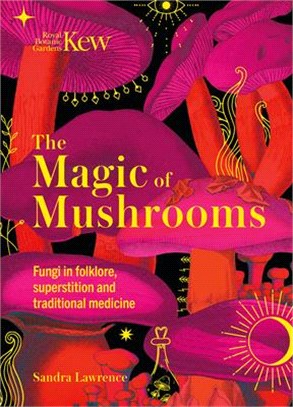 The Magic of Mushrooms: Fungi in Folklore, Science and the Occult