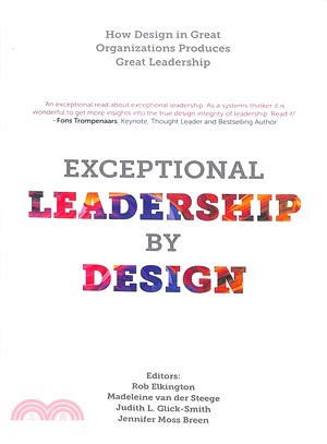 Exceptional Leadership by Design ― How Design in Great Organizations Produces Great Leadership