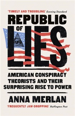 Republic of Lies：American Conspiracy Theorists and Their Surprising Rise to Power