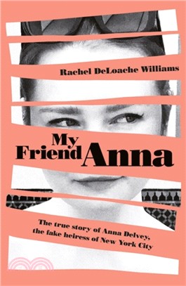 My Friend Anna: The true story of the fake heiress of New York City