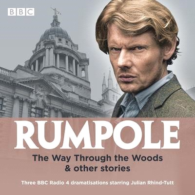 Rumpole - the Way Through the Woods & Other Stories ― Three BBC Radio 4 Dramatisations