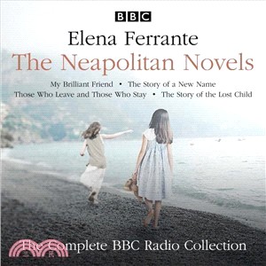 The Neapolitan Novels - My Brilliant Friend, the Story of a New Name, Those Who Leave and Those Who Stay & the Story of the Lost Child ― The Complete BBC Radio Collection