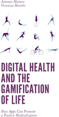 Digital Health and the Gamification of Life：How Apps Can Promote a Positive Medicalization