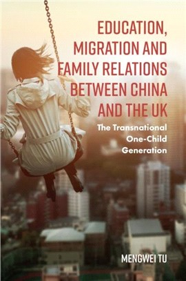 Education, Migration and Family Relations Between China and the UK：The Transnational One-Child Generation