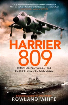 Harrier 809：Britain's Legendary Jump Jet and the Untold Story of the Falklands War