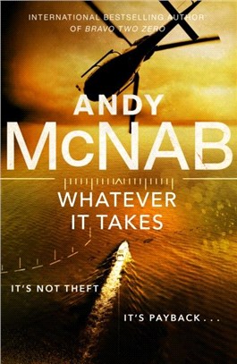 Whatever It Takes：The thrilling new novel from bestseller Andy McNab
