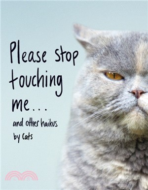 Please Stop Touching Me ... and Other Haikus by Cats