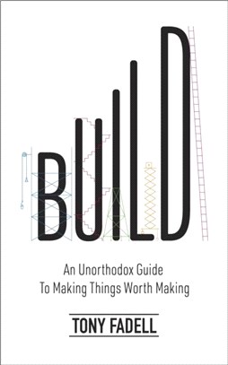 Build：An Unorthodox Guide to Making Things Worth Making