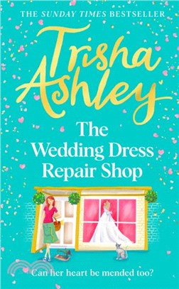 The Wedding Dress Repair Shop：The brand new, uplifting and heart-warming summer romance from the Sunday Times bestseller