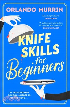 Knife Skills for Beginners：The first novel in a gripping new cosy crime series. In this cookery school, murder is on the menu