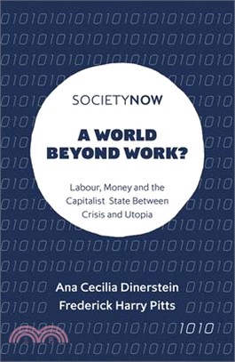 A World Beyond Work?: Labour, Money and the Capitalist State Between Crisis and Utopia