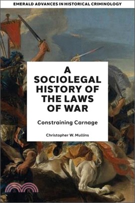 A Socio-Legal History of the Laws of War: Constraining Carnage