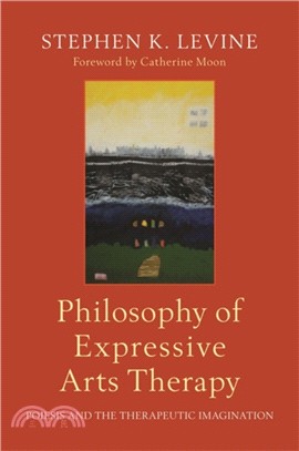 Philosophy of Expressive Arts Therapy：Poiesis and the Therapeutic Imagination