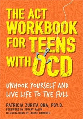 The Act Workbook for Teens With Ocd ― Unhook Yourself and Live Life to the Full