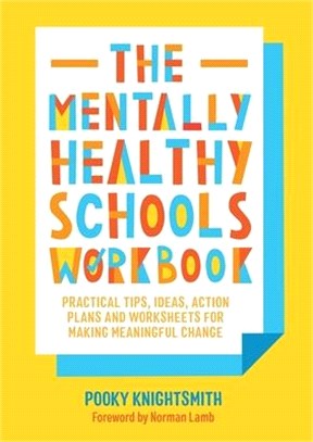 The Mentally Healthy Schools Workbook ― Practical Tips, Ideas, Action Plans and Worksheets for Making Meaningful Change